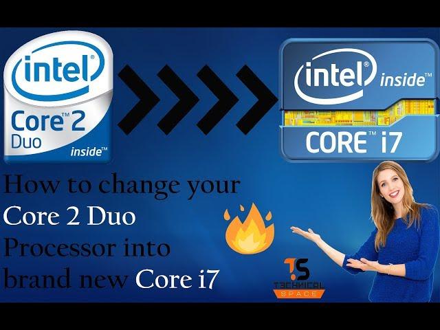 How to convert your Core 2 Duo Processor into brand new Core i7 Processor