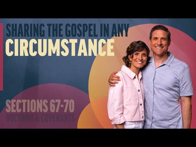 Sharing the Gospel in Any Circumstance | Sections 67-70 | Come Follow Up