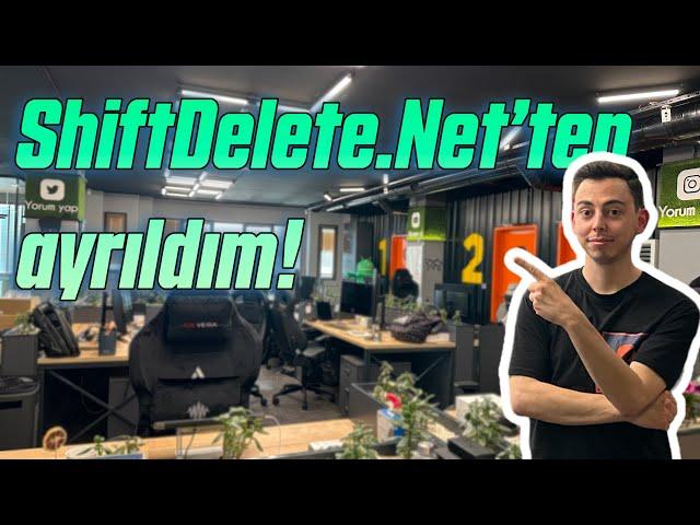 ShiftDelete.Net'ten ayrıldım!