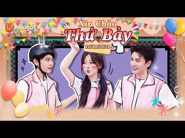 【Viet Sub|FULL】Xin Chào Thứ 7 - 16.11.2024｜Ngu Thư Hân, Đinh Vũ Hề, Chúc Tự Đan｜Xoài TV