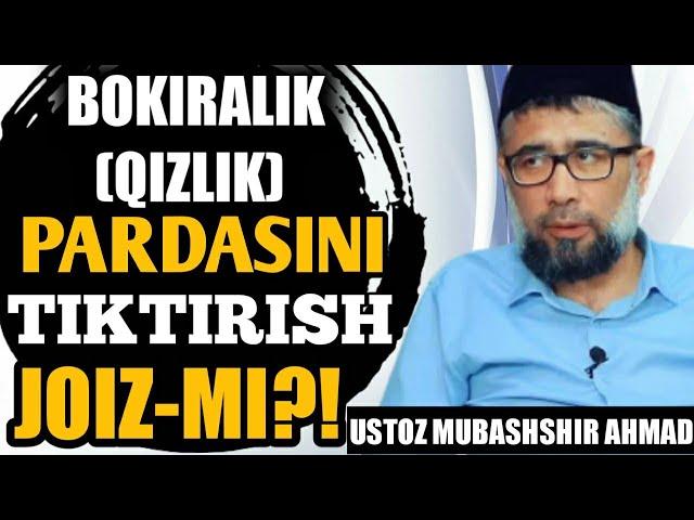 #SAVOL: BOKIRALIK (QIZLIK) PARDASINI TIKTIRISH JOIZ-MI?!  || USTOZ MUBASHSHIR AHMAD HAFIZAHULLOH