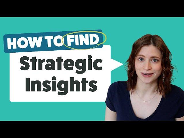 How to Find Strategic Insights | Tips for researching & identifying strong insights for advertising