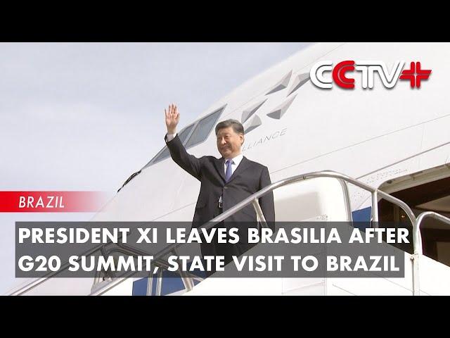 Update: President Xi Leaves Brasilia after G20 Summit, State Visit to Brazil