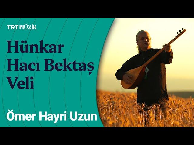 Ömer Hayri Uzun | Hünkar Hacı Bektaş Veli