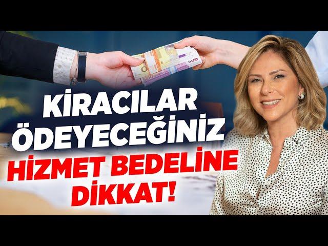 Kiracılar, Ödeyeceğiniz  Hizmet Bedeline Dikkat! | Ayşe Fügen Arda