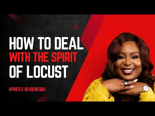 How To Deal with the Spirit of Locust | Apostle Isi Igenegba