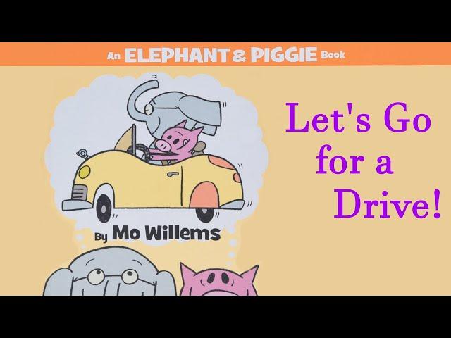 Let’s Go for a Drive! by Mo Willems | An Elephant & Piggie Read Aloud