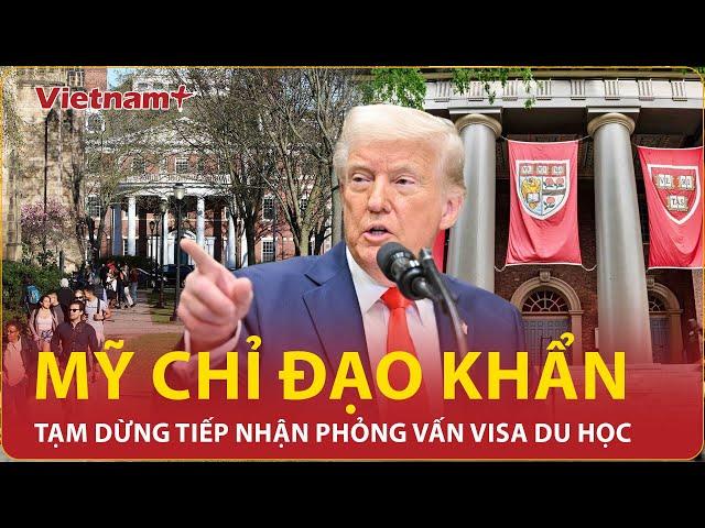 Nóng: Mỹ yêu cầu các đại sứ quán tạm dừng phỏng vấn visa du học, số phận các du học sinh đi về đâu?