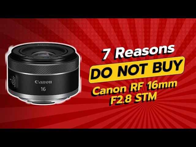 DON'T BUY Canon RF 16mm F2.8 STM BEFORE WATCHING THIS VIDEO!  (7 Reasons)