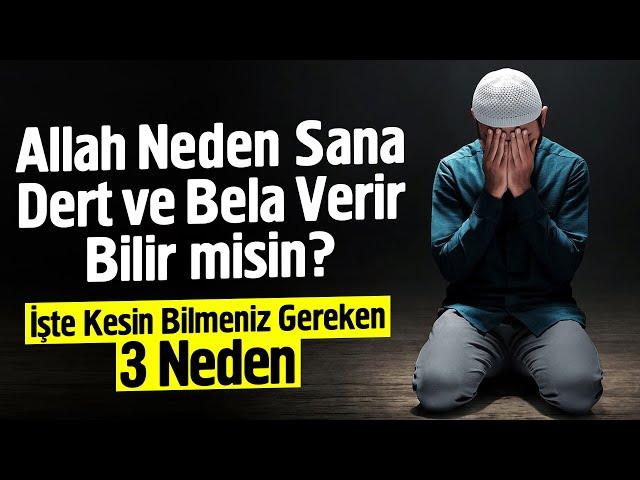 Allah Sana Neden Dert ve Bela Verir Bilir misin? Kesin Bilmen Gereken 3 Neden