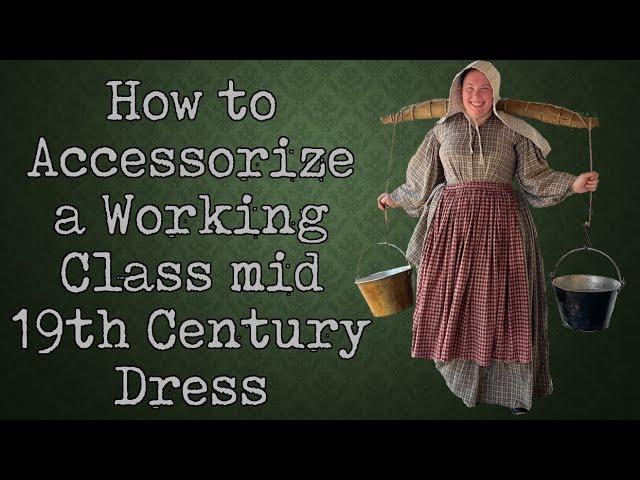 Accessorizing a Working Class 1860s Dress || A Historical How To