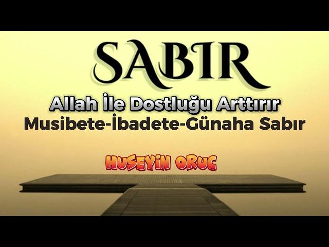 Günahlara İbadetlere  Sabır | Hüseyin Oruç