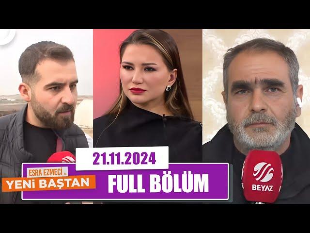 Esra Ezmeci ile Yeni Baştan | 21 Kasım 2024