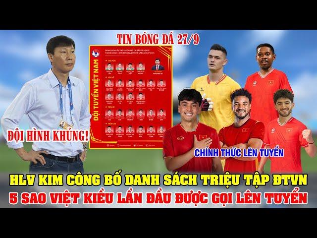 TRỰC TIẾP: HLV KIM CÔNG BỐ DANH SÁCH TRIỆU TẬP ĐTVN; 5 SAO VIỆT KIỀU LẦN ĐẦU ĐƯỢC GỌI LÊN TUYỂN