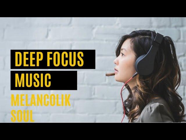 Deep Focus Playlist For Work by Melancolik Soul