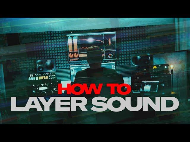 How to LAYER sounds for BETTER Sound Design