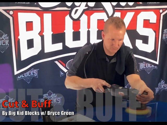 Big Kid Blocks Cut and Buff Tips & Tricks