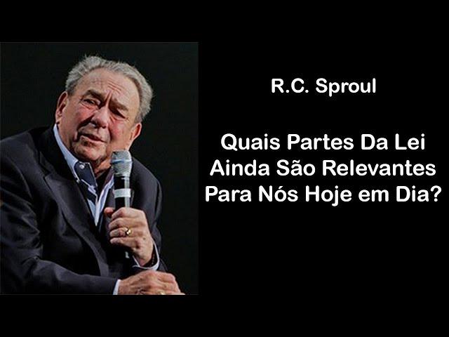 Quais Partes Da Lei Ainda São Relevantes Para Nós Hoje em Dia? - R.C. Sproul