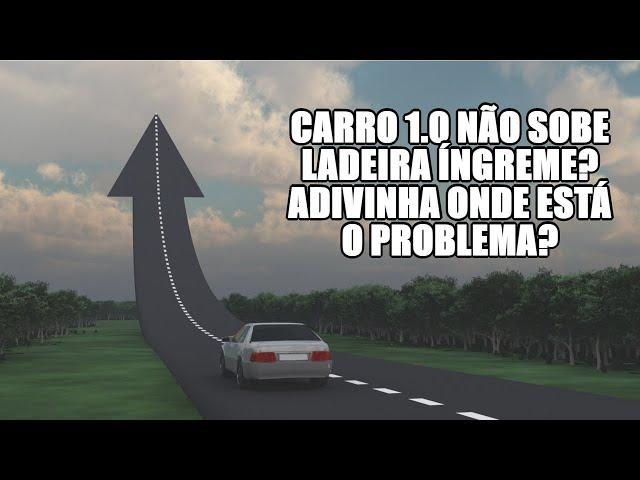 Carro 1.0 não sobe ladeira íngreme? Adivinha onde está o problema?