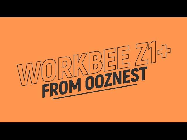 Ooznest Original WorkBee Z1+ Arrives