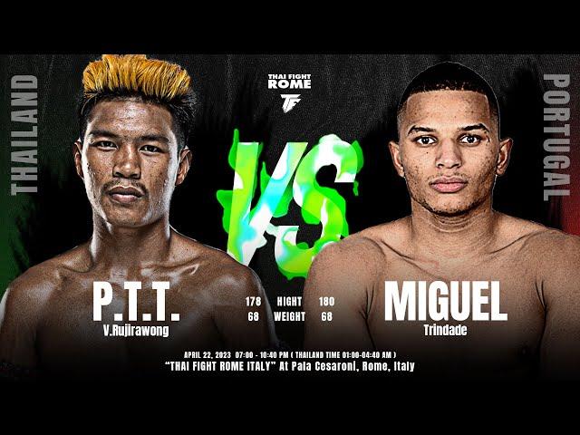 Match 7 P.T.T. V.Rujirawong VS Miguel Trindade  - THAI FIGHT ROME ITALY