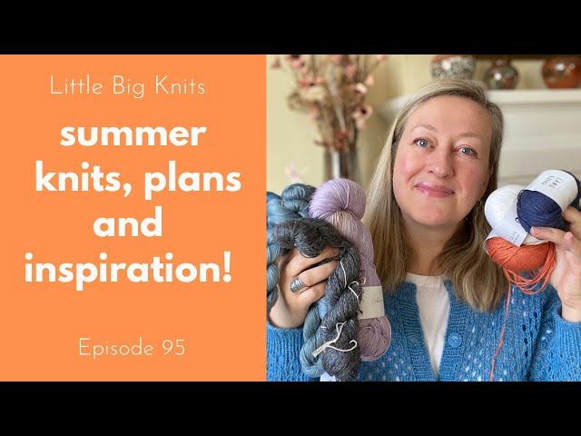 Episode 95 - Summer Knitting Most Worn Knits, Plans and Pattern Inspiration for 2024