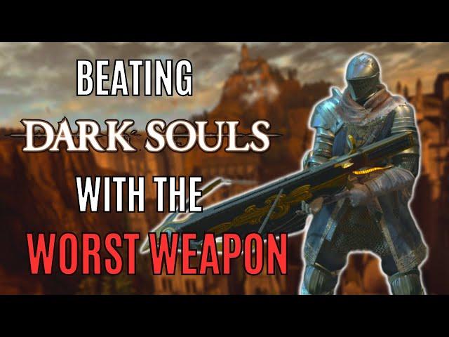 Can you beat DARK SOULS with the WORST weapon in the game?