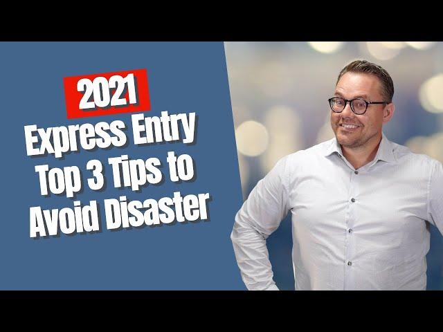 EXPRESS ENTRY - Top 3 Tips to Avoid Disaster