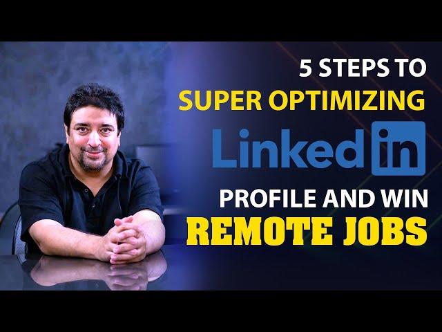 5 Steps for Super Optimizing LinkedIn Profile and Win Remote Jobs Today | LinkedIn Tips for Work