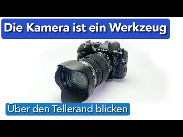 Die Kamera ist ein Werkzeug - über den Tellerand blicken - OM System - OM-1