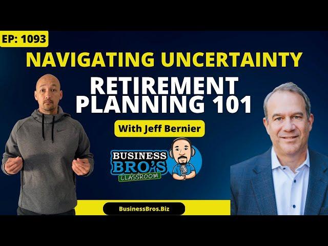 Retirement Planning 101 Navigating Uncertainty with Jeff Bernier