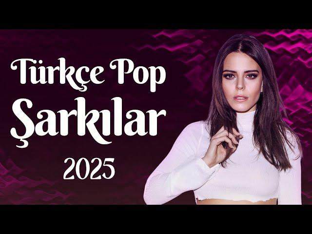 Türkçe Pop Müzik 2025  Trend Şarkılar 2024 Türkçe  En Yeni Pop Müzik 2025