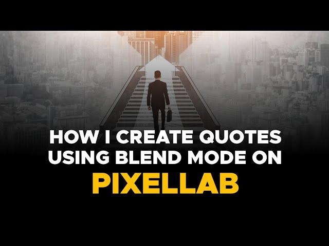 How I create Quote Designs using Blend mode on Pixellab.