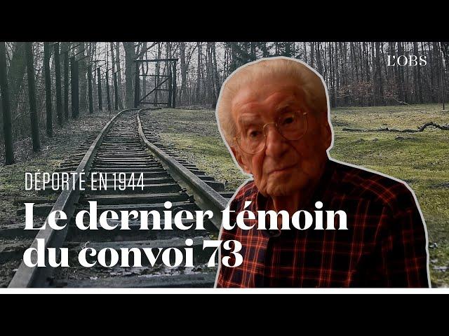 Le témoignage d'Henri Zajdenwerger, déporté en 1944, dernier survivant du convoi 73