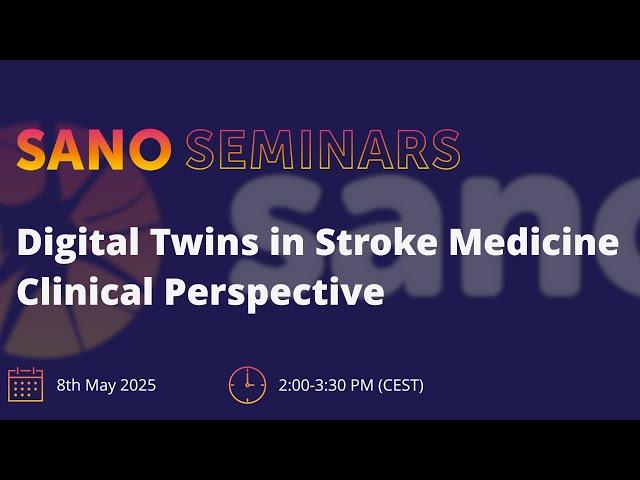 Sano Seminars – "Digital Twins in Stroke Medicine Clinical Perspective"