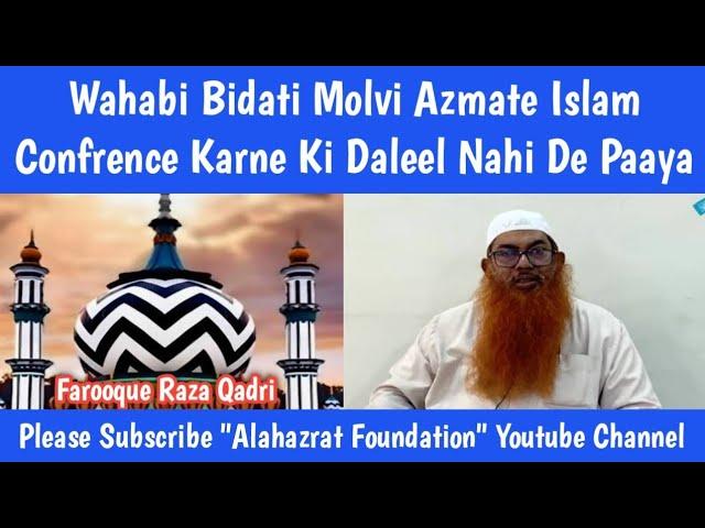 Wahabi Bidati Molvi Azmate Islam Confrence Karne Ki Daleel Nahi De Paaya By Farooque Raza Qadri