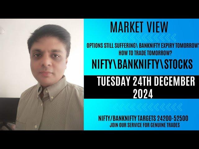 NIFTY\BNF\STOCK VIEW FOR TUESDAY 24TH DEC| BANKNIFTY EXPIRY| OPTIONS MELTING, HOW TO TRADE ?