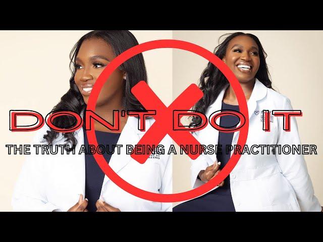 THE TRUTH ABOUT BEING A NURSE PRACTITIONER | DON'T BECOME ONE | NANDI R.