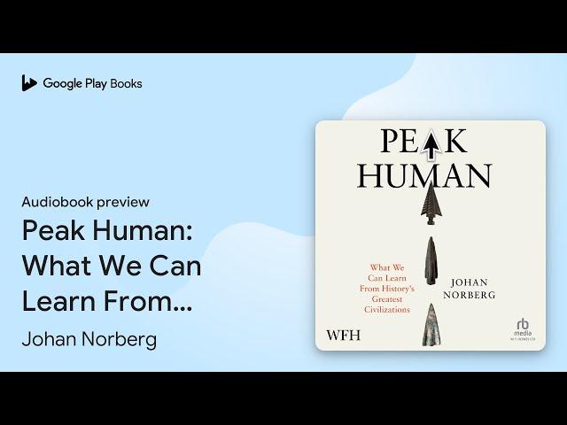 Peak Human: What We Can Learn From History’s… by Johan Norberg · Audiobook preview
