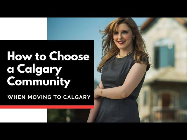 How to Choose a Calgary Community when Moving to Calgary | Where to Live | Calgary Real Estate