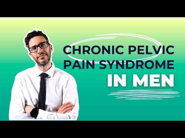 Understand Chronic Pelvic Pain Syndrome in Men: Causes, Diagnosis, and Insights | Urologist explains