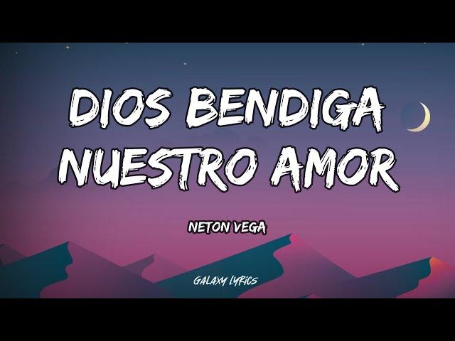 Neton Vega - Dios Bendiga Nuestro Amor (LETRAS)