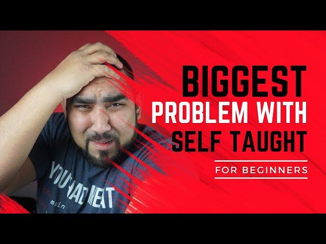 Biggest problem for Self Taught Developers