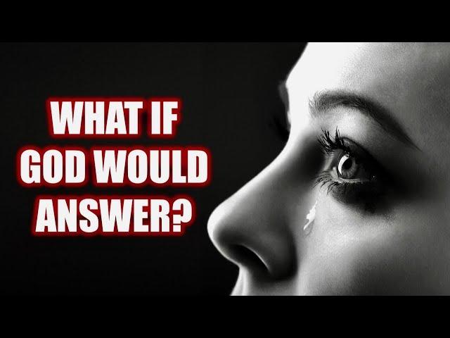 If You Could Ask God ONE Question, What Would It Be?