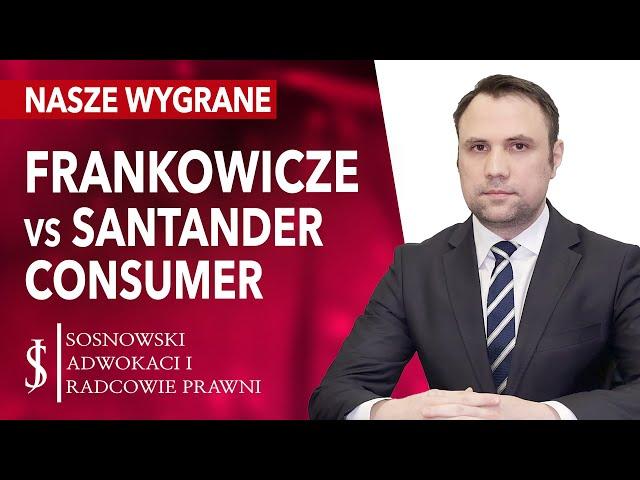 Frankowicze vs SANTANDER CONSUMER BANK - JAK Unieważnić te kredyty we frankach, WYROKI I WYGRANE