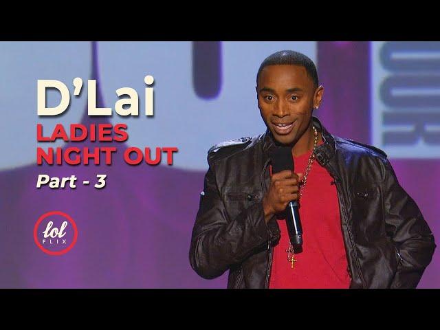 D’Lai Ladies Night Out • Part 3 | LOLflix