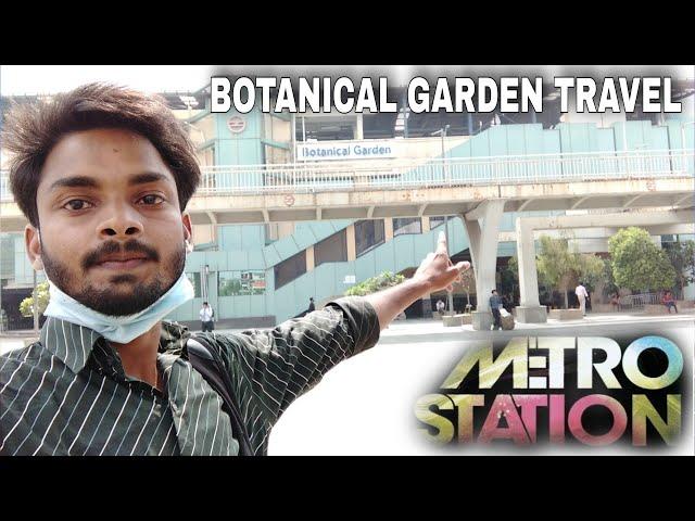 Botanical Garden metro station travel | Botanical Garden Noida Delhi Metro Pari Chowk and all tour |