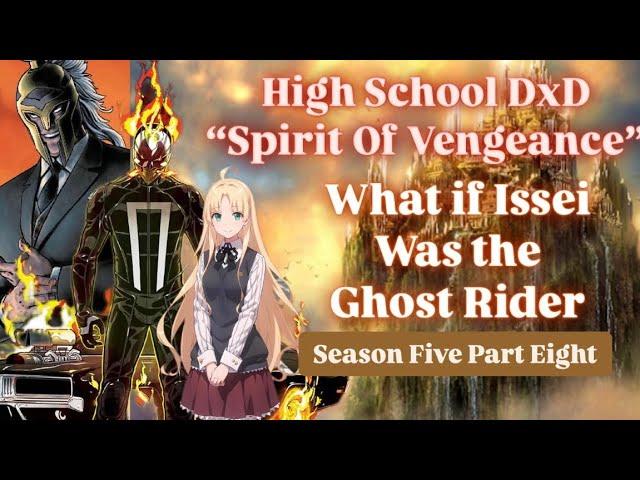 What if Issei was the Ghost Rider / Highschool DxD "The Spirit of Vengeance" Season Five Part Eight