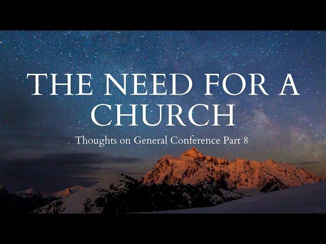 Thoughts on General Conference October 2021 - President Dallin H. Oaks on the Need for a Church