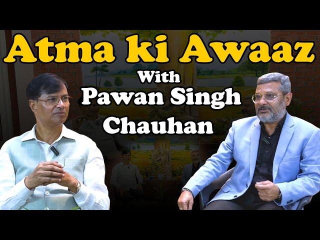 Episode 3 : Pawan Singh Chauhan With Atma Prakash  in ATMA KI AWAAZ